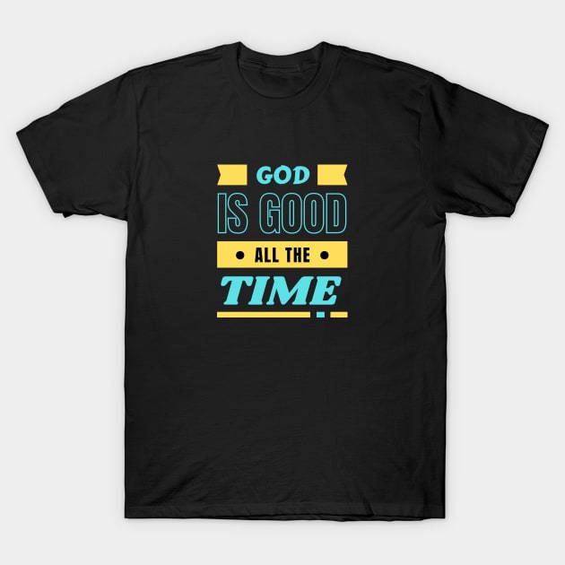 God Is Good All The Time | Christian Typography T-Shirt by All Things Gospel